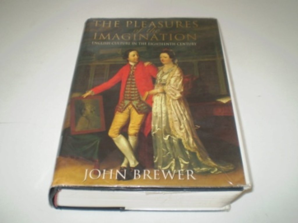 The pleasures of the imagination: English culture in the Eighteenth Century