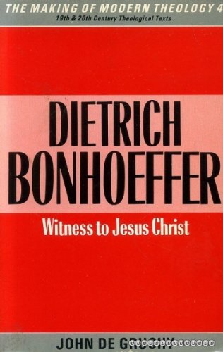 Dietrich Bonhoeffer: Witness to Jesus Christ (Making of Modern Theology)