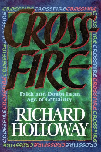 Crossfire: Faith and Doubt in an Age of Certainty