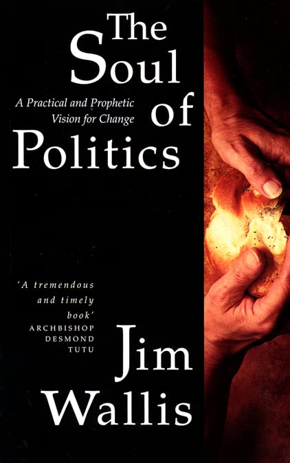 The Soul of Politics: A Practical and Prophetic Vision for Change