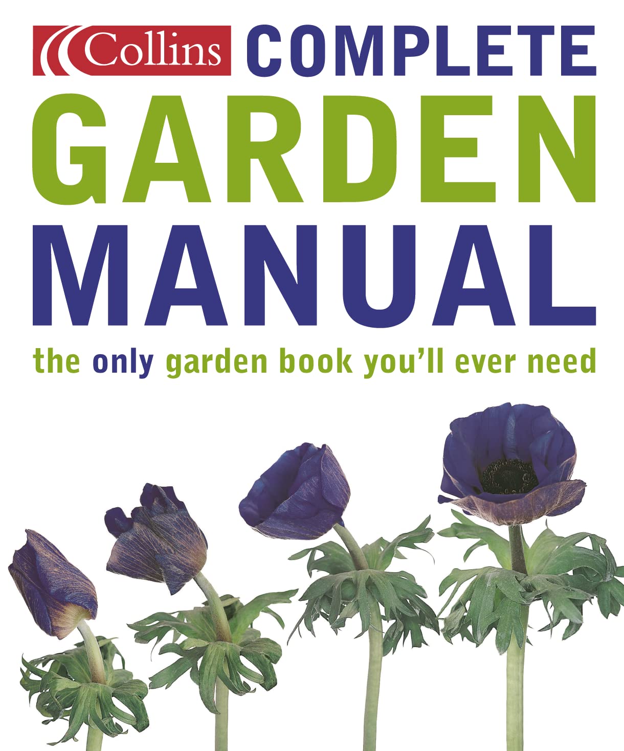 Collins Complete Garden Manual: The Only Garden Book You'll Ever Need