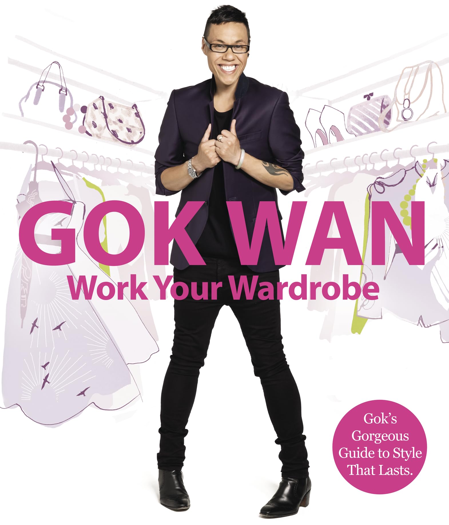 Work Your Wardrobe: Gok's Gorgeous Guide to Style that Lasts