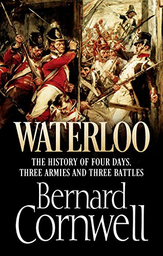 Waterloo, the History of Four Days, Three Armies and Three Battles /anglais