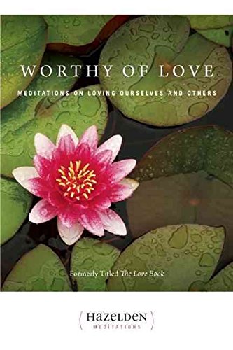 Worthy of love: Meditations on loving ourselves and others (Hazelden meditation series)