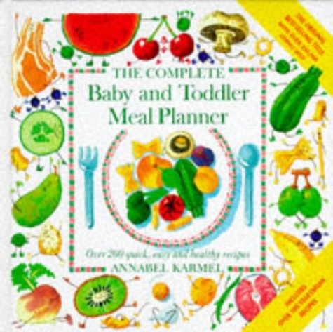 The Complete Baby and Toddler Meal Planner: Over 200 Quick, Easy and Healthy Recipes