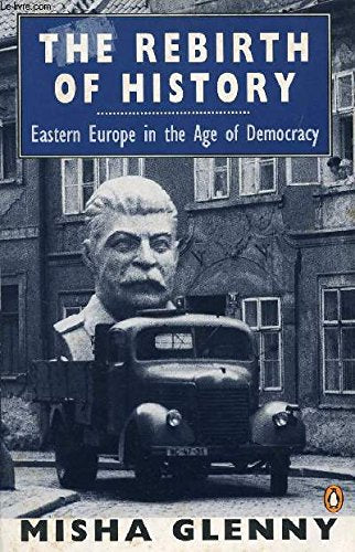 The Rebirth of History: Eastern Europe in the Age of Democracy