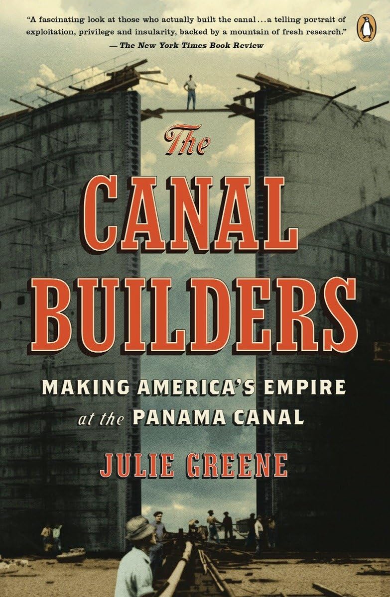 The Canal Builders: Making America's Empire at the Panama Canal (Penguin History of American Life)