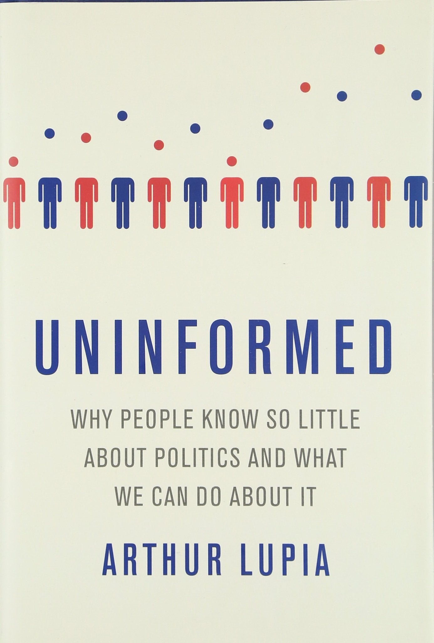 Uninformed: Why People Seem to Know So Little about Politics and What We Can Do about It