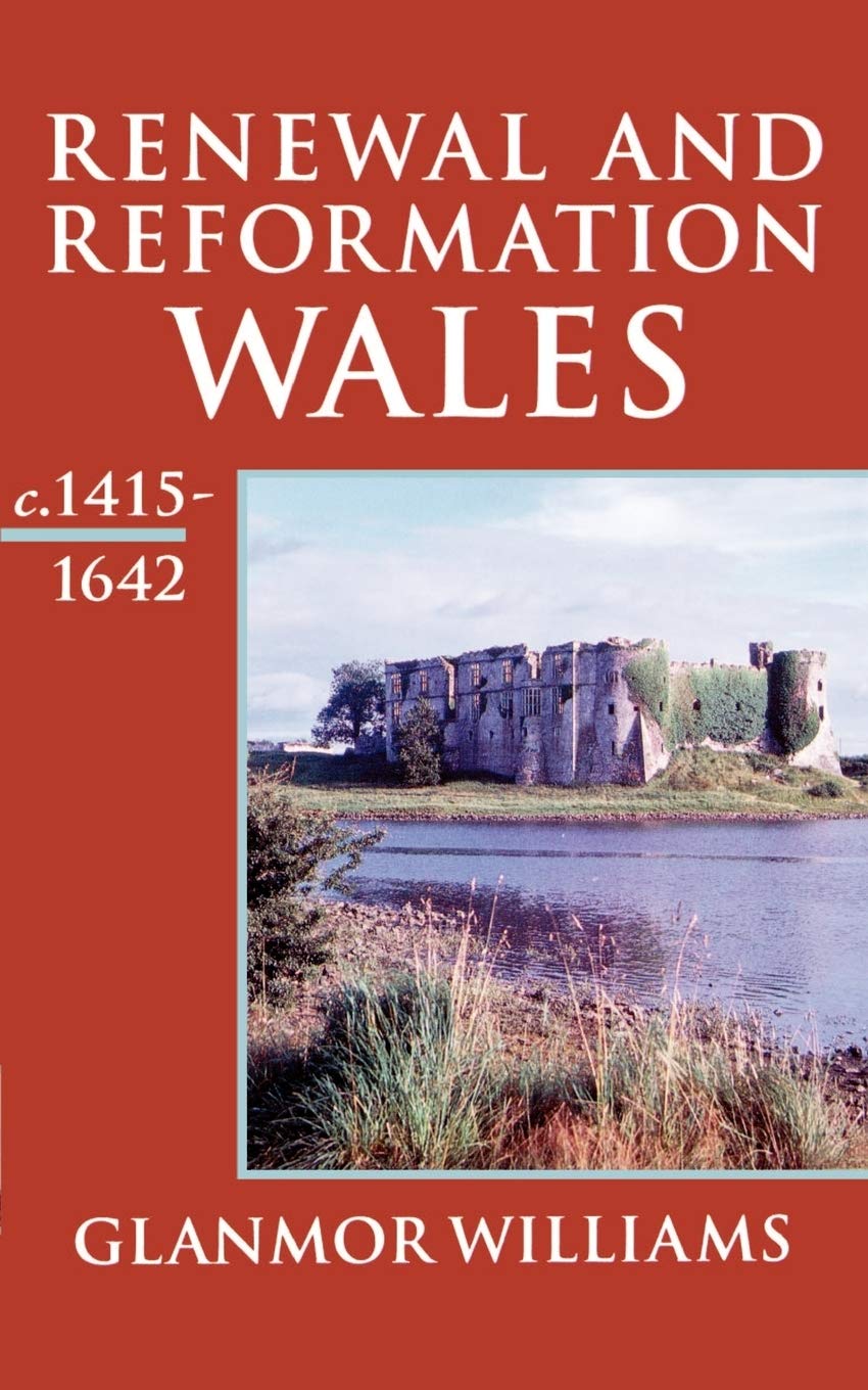 Recovery, Reorientation, and Reformation: Wales c.1415-1642 (History of Wales, Volume III)