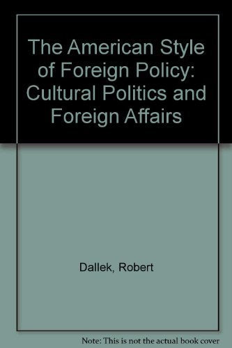 The American Style of Foreign Policy: Cultural Politics and Foreign Affairs