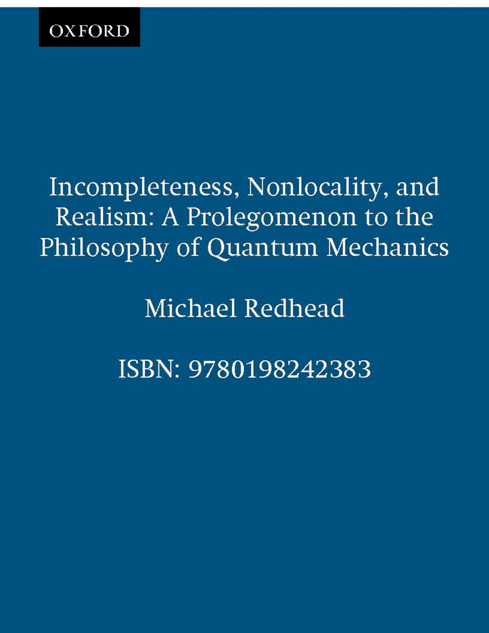 Incompleteness, Nonlocality, and Realism: A Prolegomenon to the Philosophy of Quantum Mechanics (Clarendon Paperbacks)