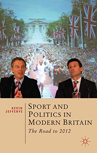 Sport and Politics in Modern Britain: The Road to 2012 (British Studies Series)