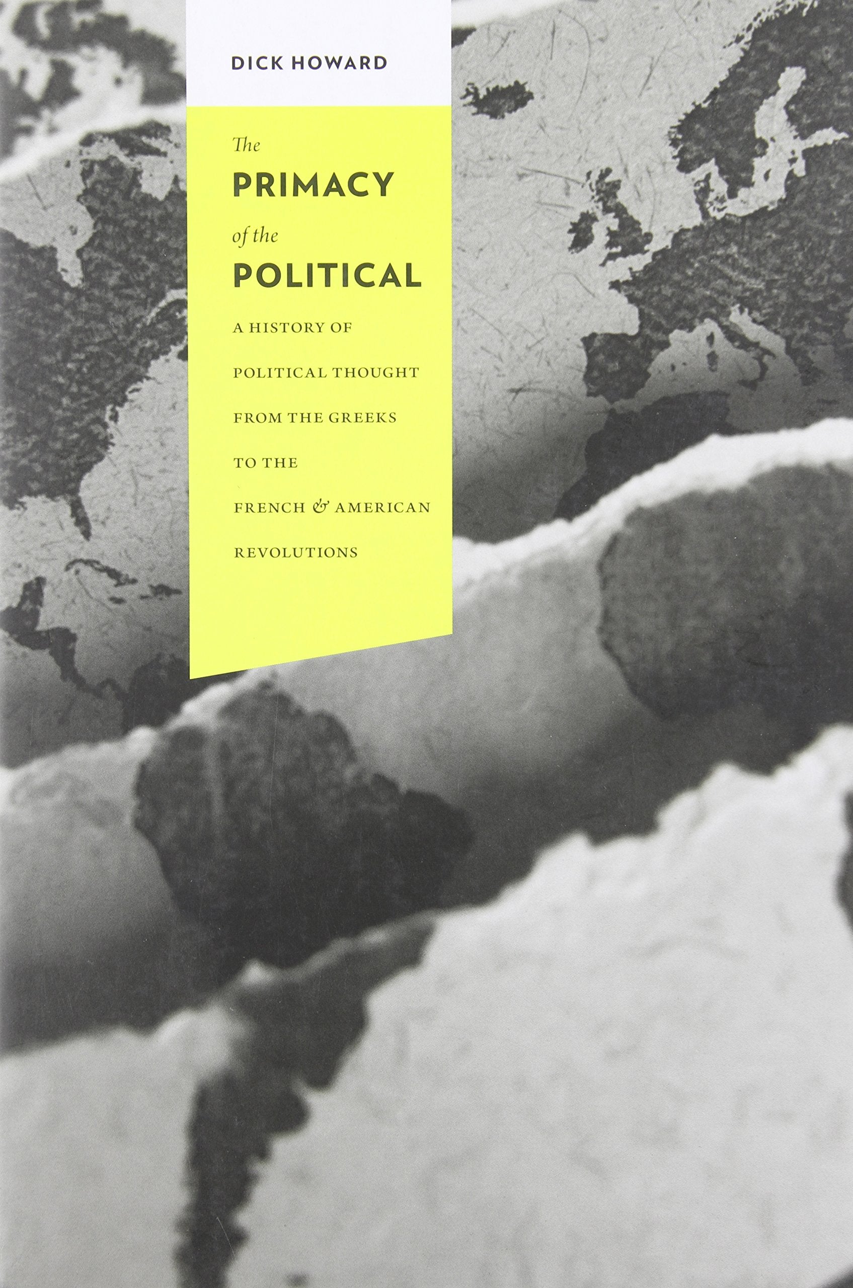 The Primacy of the Political: A History of Political Thought from the Greeks to the French and American Revolutions (Columbia Studies in Political Thought / Political History)