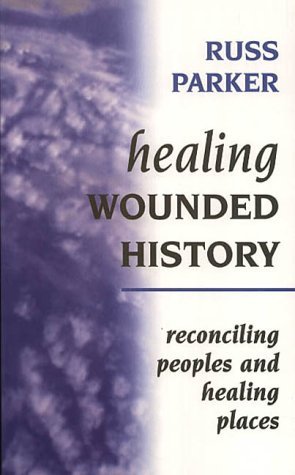 Healing Wounded History : Reconciling Peoples and Healing Places