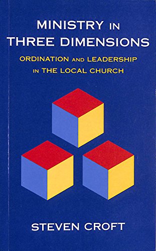 Ministry in Three Dimensions: Ordination and Leadership in the Local Church