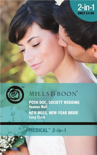 Posh Doc, Society Wedding: AND New Boss, New Year Bride (Mills & Boon Medical)