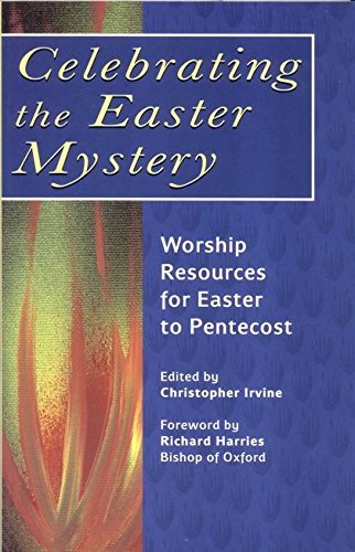 Celebrating the Easter Mystery: Worship Resources for Easter to Pentecost