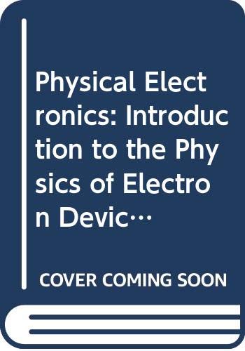 Physical electronics: An introduction to the physics of electron devices (Electronic engineering series)