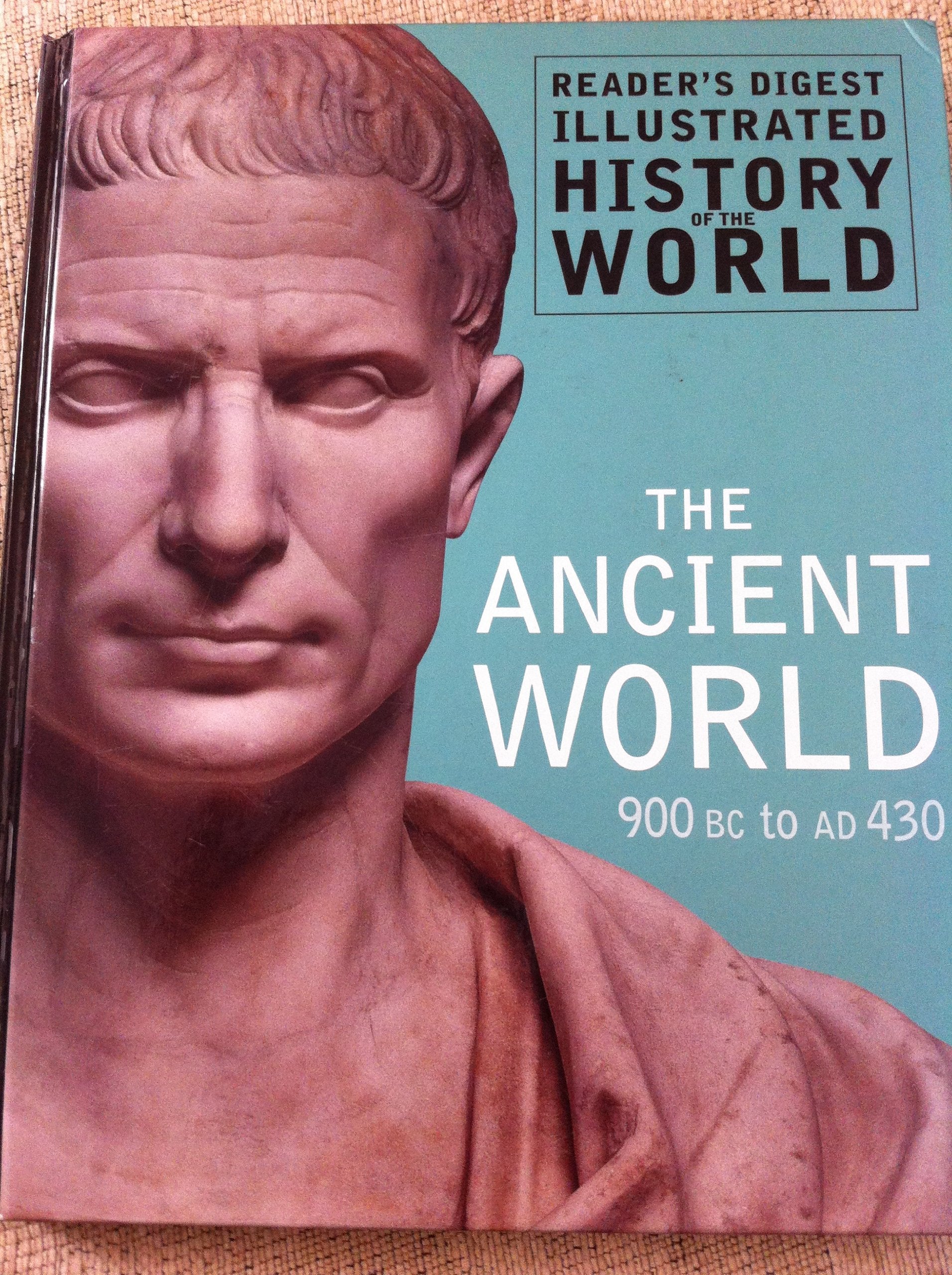 The Ancient World 900 BC to AD 430 (Reader's Digest Illustrated History of the World)