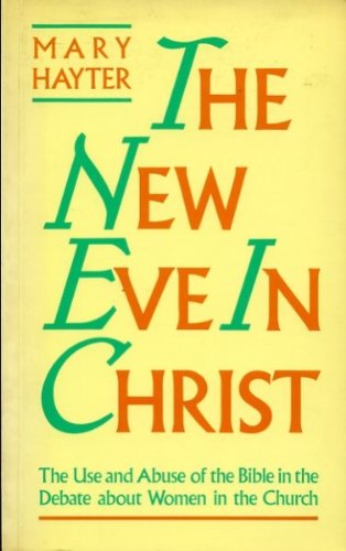 The new Eve in Christ: the use and abuse of the Bible in the debate about women in the Church