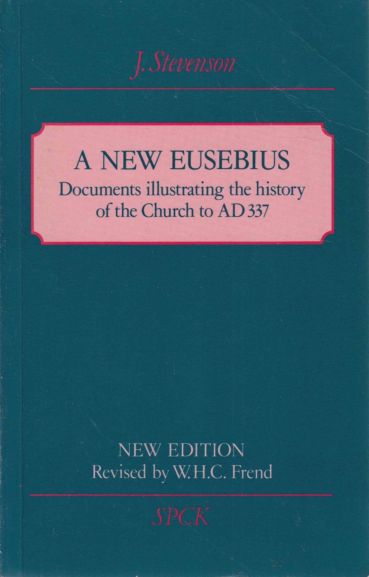 A New Eusebius: Documents Illustrating the History of the Church to A.D. 337