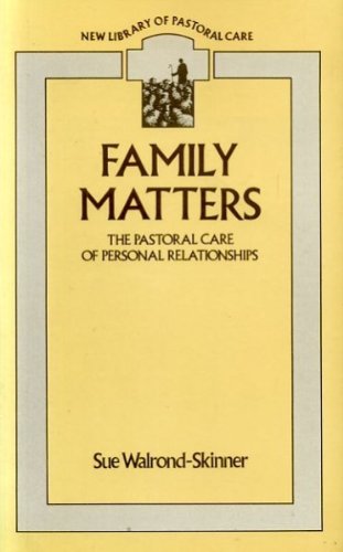 Family Matters: The Pastoral Care of Personal Relationships (New Library of Pastoral Care)