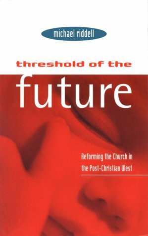 Threshold of the Future: Reforming the Church in the Post-Christian West (Gospel & Cultures)