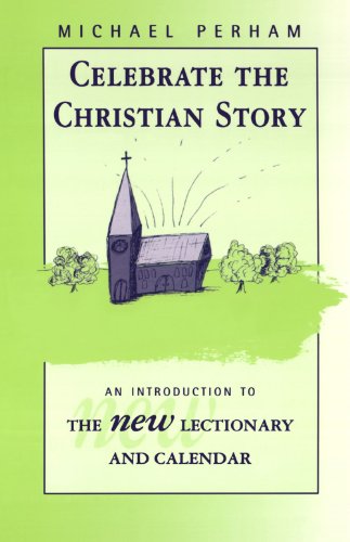 Celebrate the Christian Story - An Introduction to the New Lectionary and Calendar