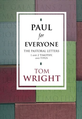 Paul for Everyone : The Pastoral Letters Titus and 1 and 2 Timothy