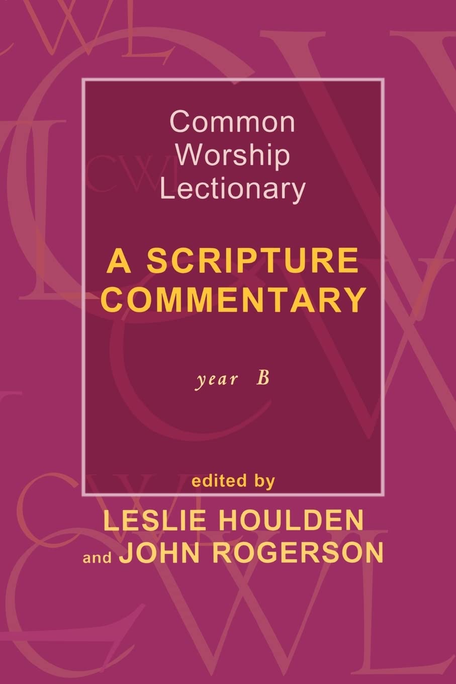 Common Worship Lectionary: A Scripture Commentary (Year B) (Scripture Commentary (Year B) #Houlden, Leslie (Formerly Pro)