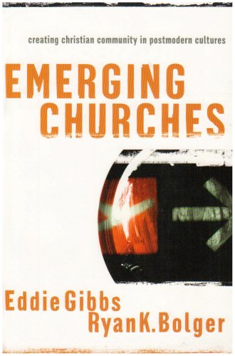 Emerging Churches: Creating Christian Communities in Postmodern Cultures