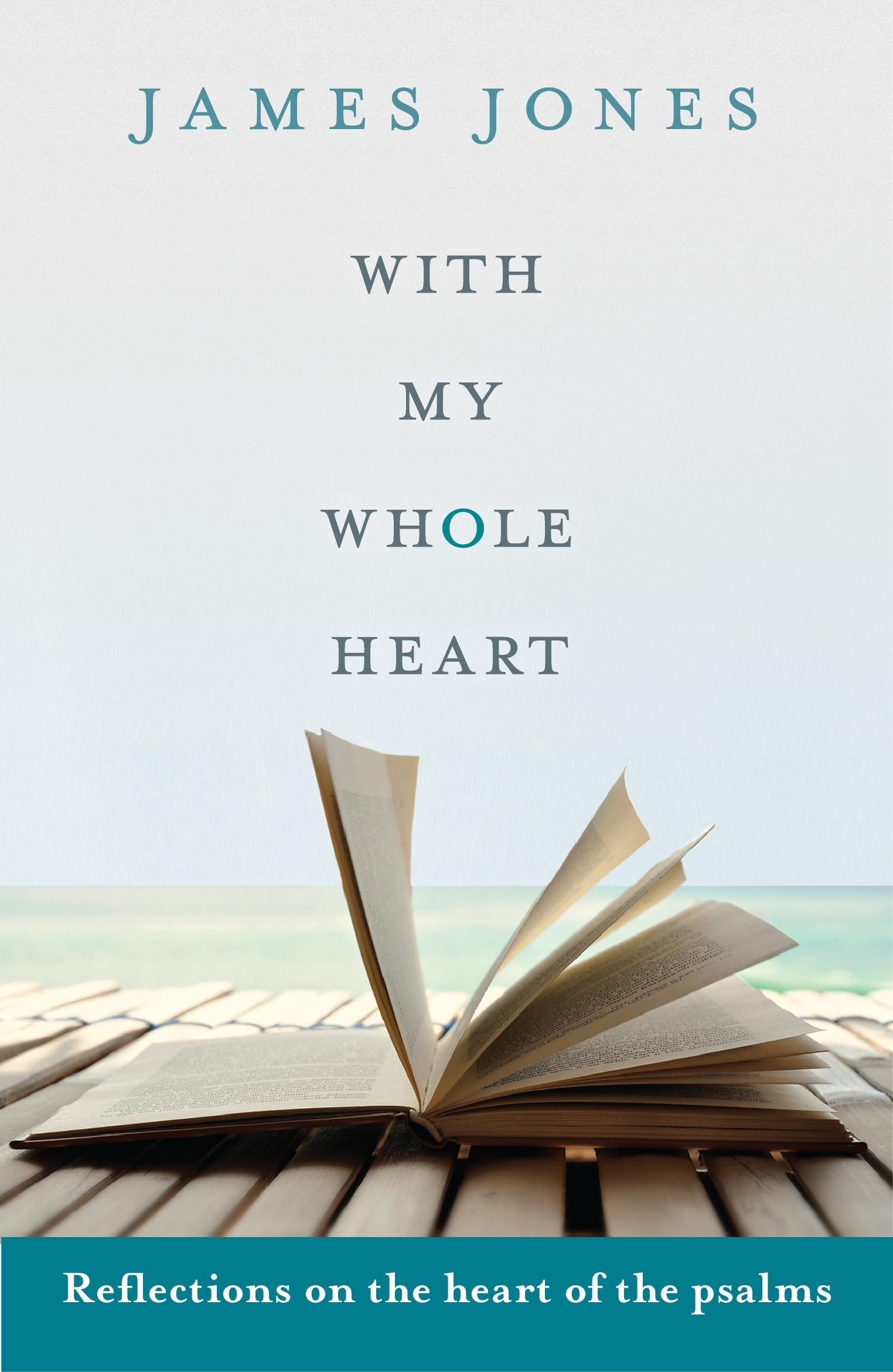 With My Whole Heart: Reflections On The Heart Of The Psalms