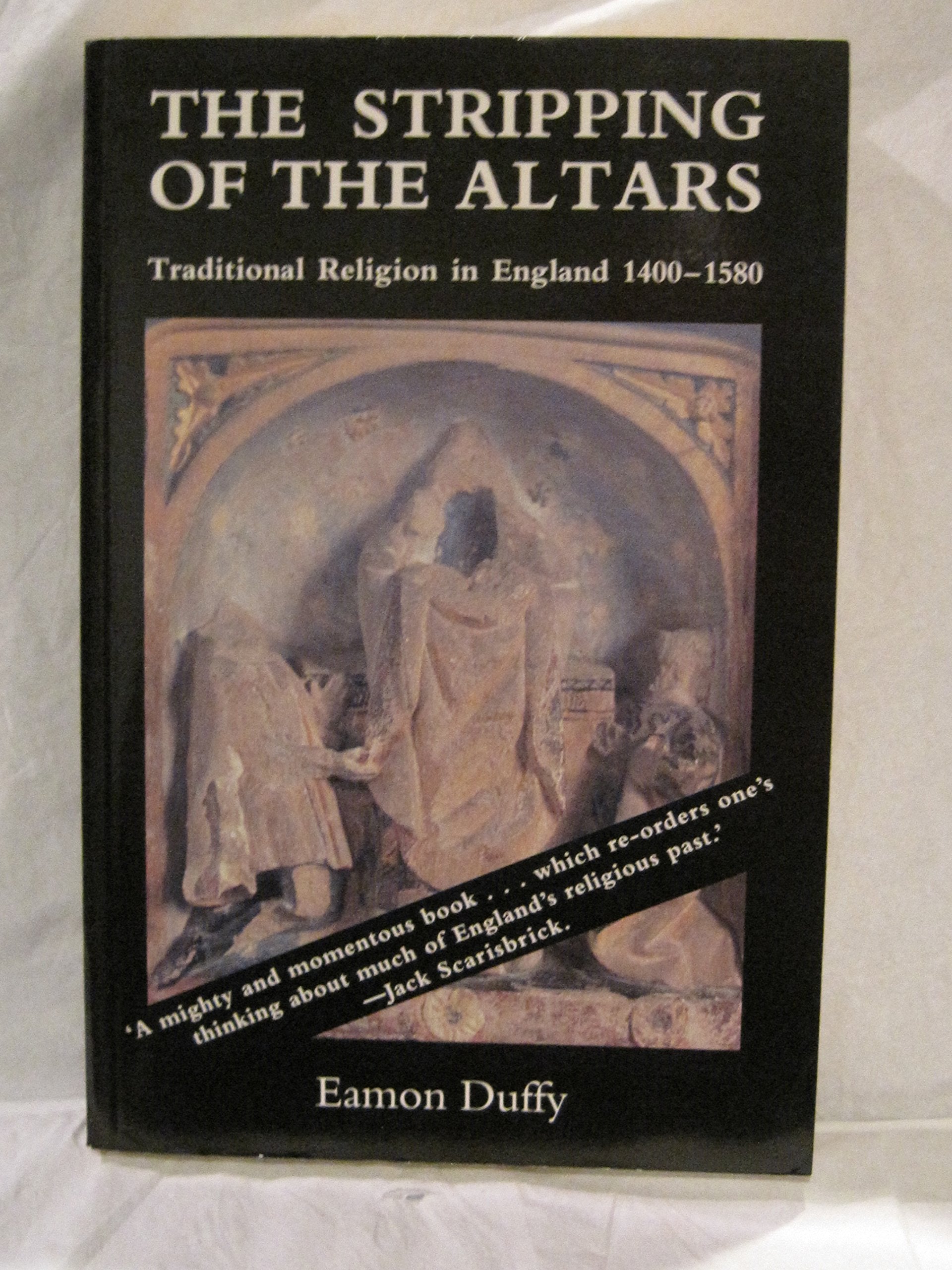 The Stripping of the Altars: Traditional Religion in England, 1400-1580