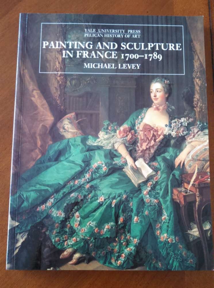 Painting and Sculpture in France, 1700-1789 (The Yale University Press Pelican History of Art)