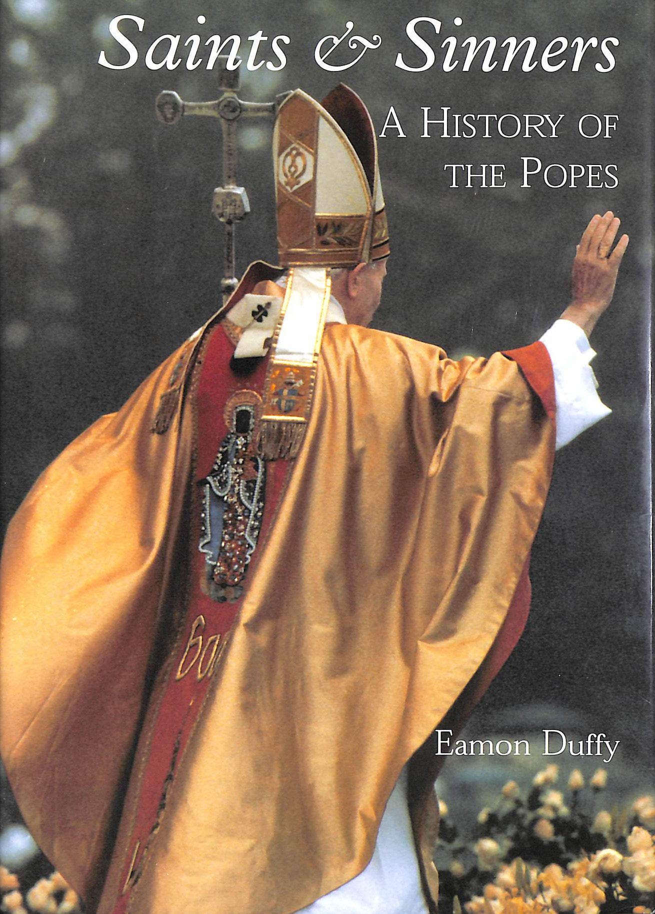 Saints and Sinners: A History of the Popes