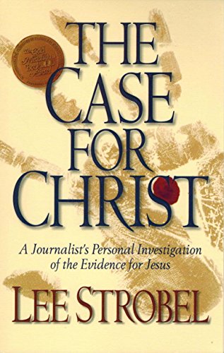 The Case for Christ: A Journalist's Personal Investigation of the Evidence of Jesus