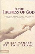 In the Likeness of God: The Dr. Paul Brand Tribute Edition of Fearfully and Wonderfully Made and In His Image