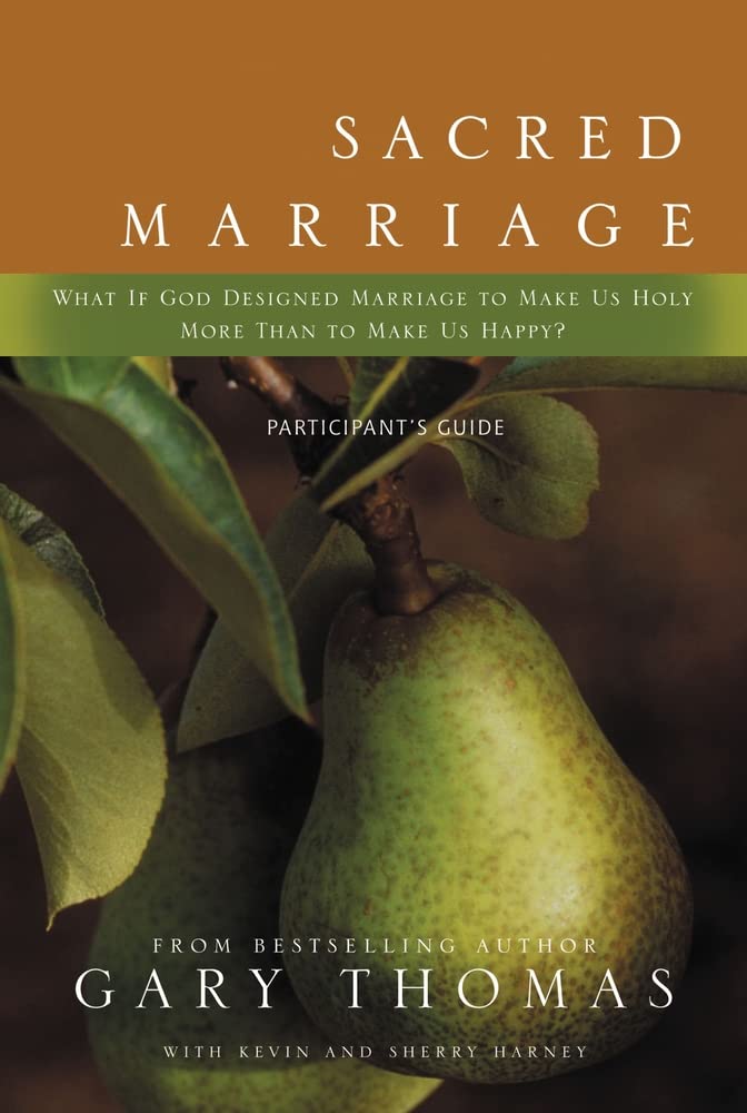 Sacred Marriage Participant's Guide: What If God Designed Marriage to Make Us Holy More Than to Make Us Happy?