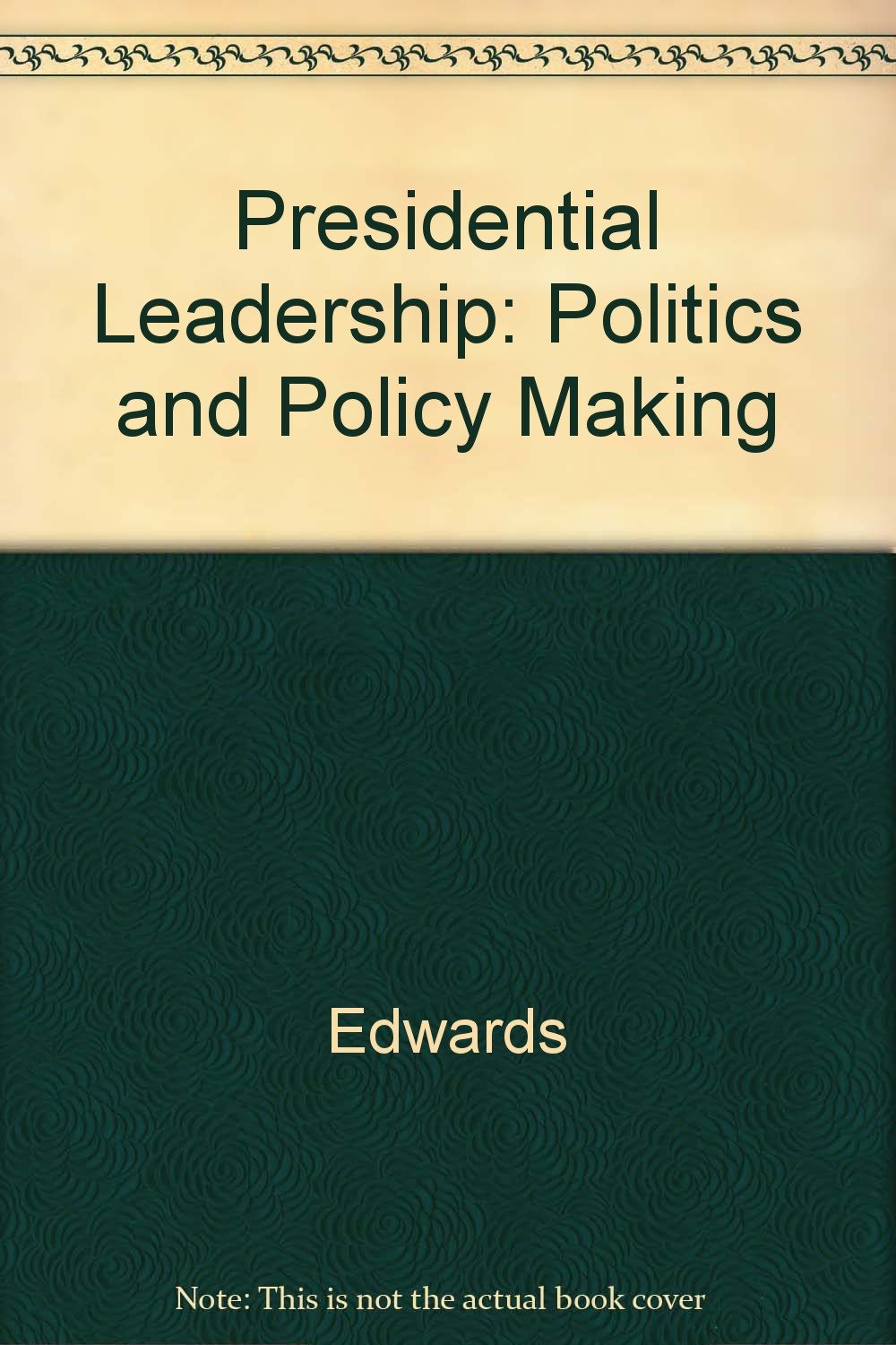 Presidential Leadership: Politics and Policy Making