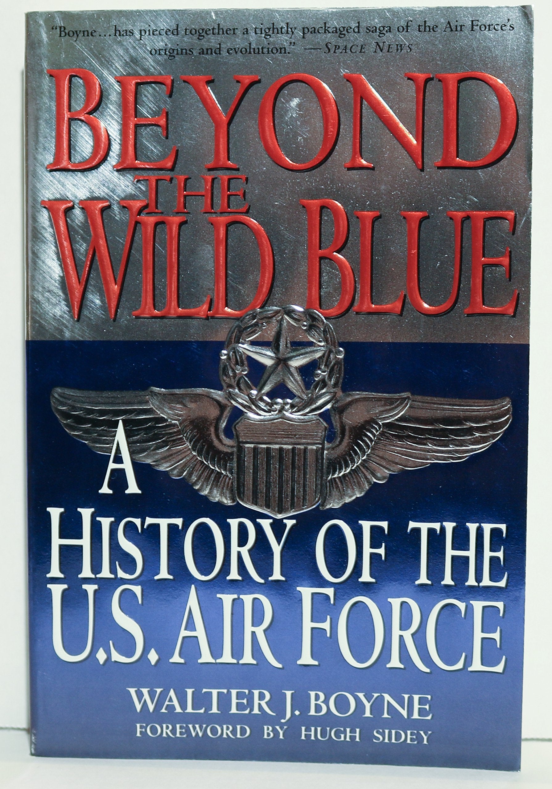 Beyond the Wild Blue: A History of the U.S. Air Force, 1947-1997