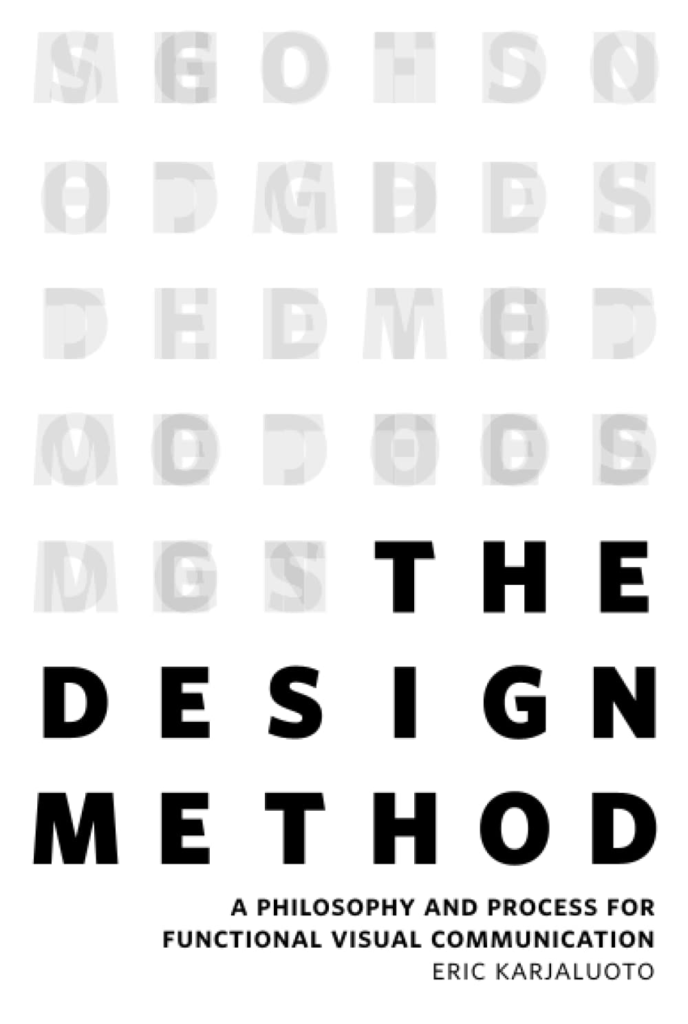 Design Method, The: A Philosophy and Process for Functional Visual Communication (Voices That Matter)