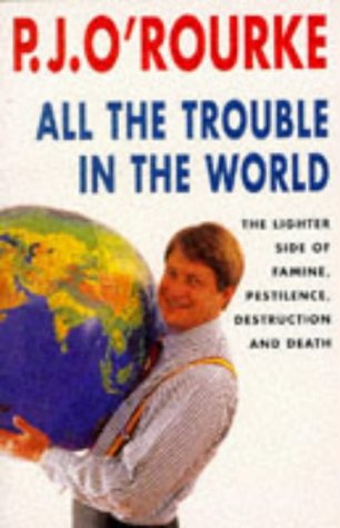 All the Trouble in the World: The Lighter Side of Famine, Pestilence, Destruction and Death