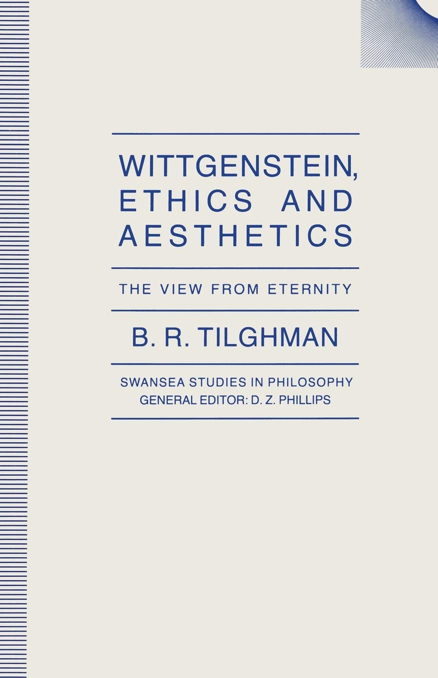 Wittgenstein, Ethics and Aesthetics: The View from Eternity (Swansea Studies in Philosophy)