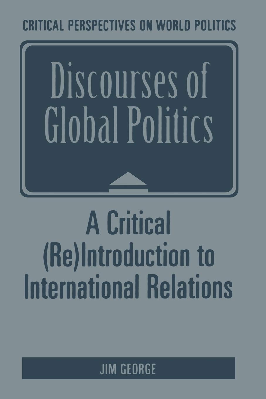 Discourses of Global Politics: A Critical (Re)Introduction to International Relations (Critical Perspectives on World Politics)