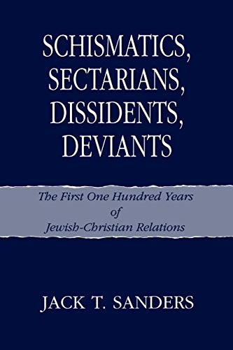 Schismatics, Sectarians, Dissidens, Deviants: The First One Hundred Years of Jewish-Christian Relations