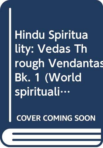 Hindu Spirituality: Vedas Through Vendantas Bk. 1 (World spirituality series) [Oct 02, 1989] Sivaraman, K.