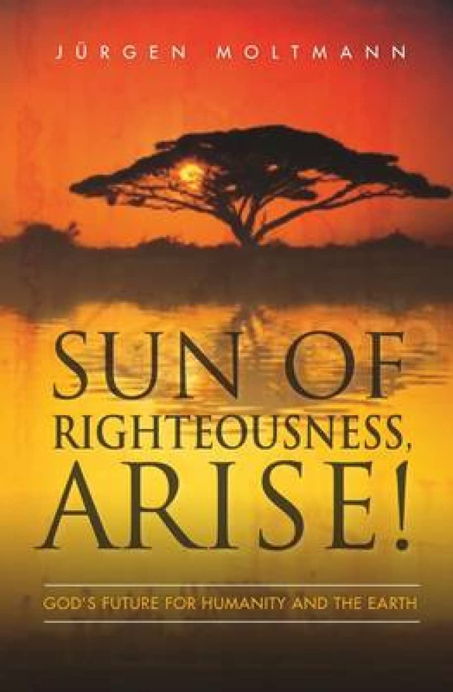 Sun of Righteousness, Arise!: God's Future for Humanity and the Earth