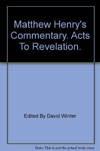 Matthew Henry's Commentary: Acts to Revelation