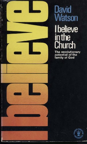 I Believe in the Church (Hodder Christian paperbacks) Watson, David