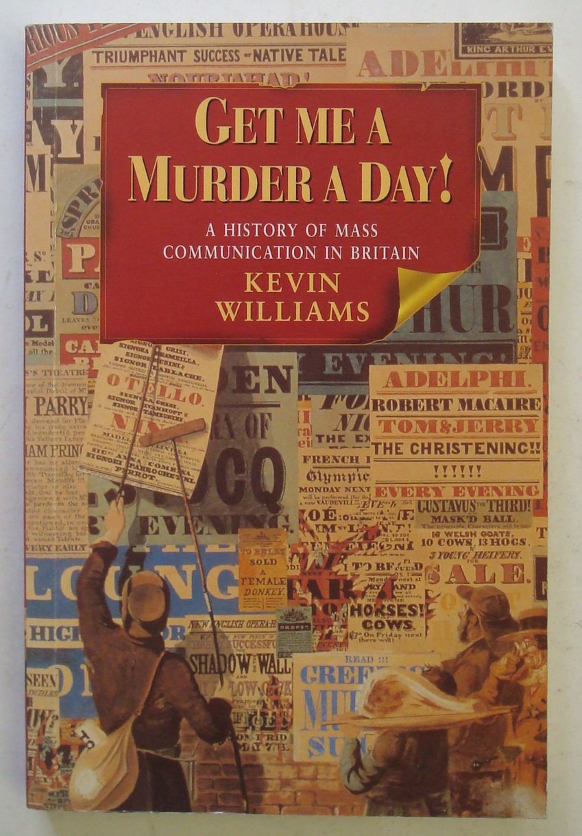 Get Me a Murder a Day!: A History of Mass Communication in Britain